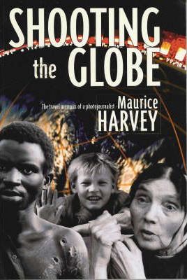 Cover of Shooting the Globe 0 the travel memoirs of a photojournalist